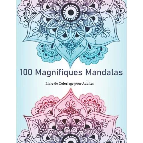 100 Magnifiques Mandalas Livre De Coloriage Pour Adultes 100 Pages À