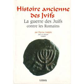 Histoire Ancienne Des Juifs Et La Guerre Des Juifs Contre Les Romains