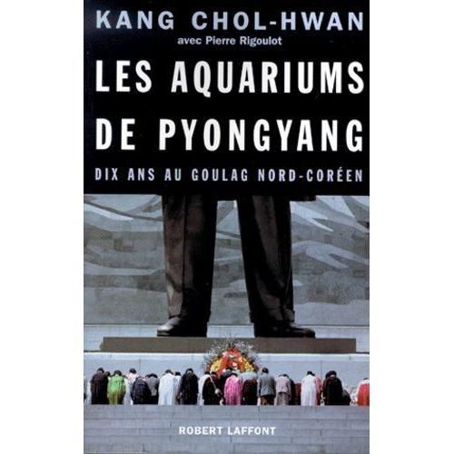 Les Aquariums De Pyongyang Dix Ans Au Goulag Nord Coréen Rakuten