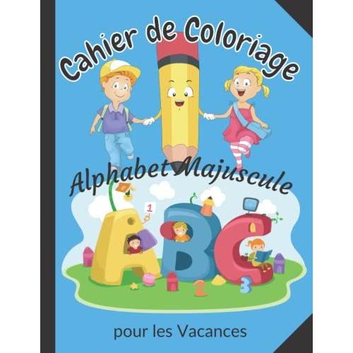 Cahier De Coloriage Alphabet Majuscule Pour Les Vacances Ab C Daire Colorier Pour Apprendre