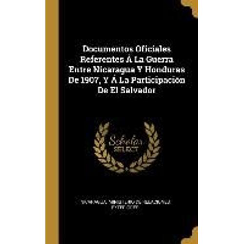 Documentos Oficiales Referentes Á La Guerra Entre Nicaragua Y Honduras