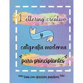 Lettering creativo y caligrafia moderna para principiantes Guía con