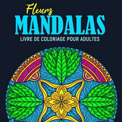 Mandala Fleur - Livre de coloriage pour adultes: Mandala fleur à