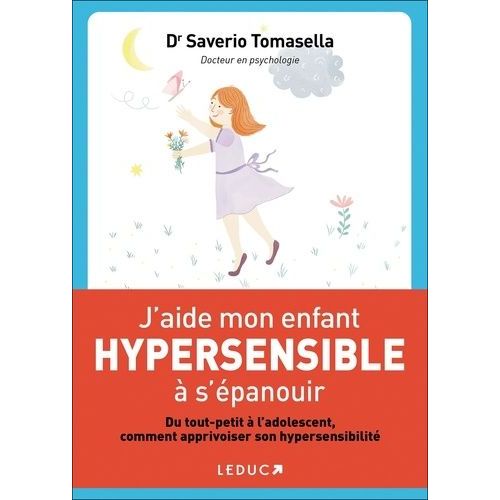  J'aide mon enfant hypersensible à l'épanouir: du tout-petit à  l'adolescent comment apprivoiser son hypersensibilité - Tomasella, Saverio  - Livres