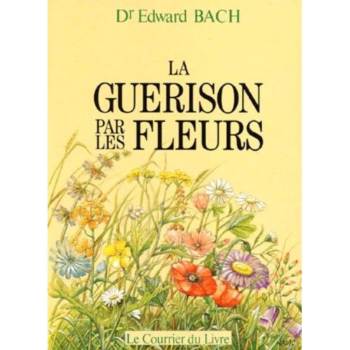 Le guide des fleurs de Bach : 38 élixirs floraux pour lutter