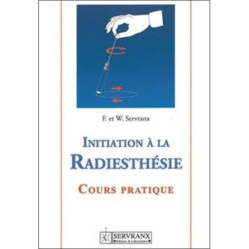 Initiation à la radiesthésie - Cours pratique – Editions Servranx