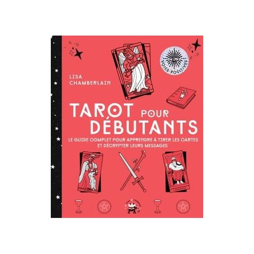 Le guide du tarot divinatoire pour les débutants , décrypter le message des  78 cartes