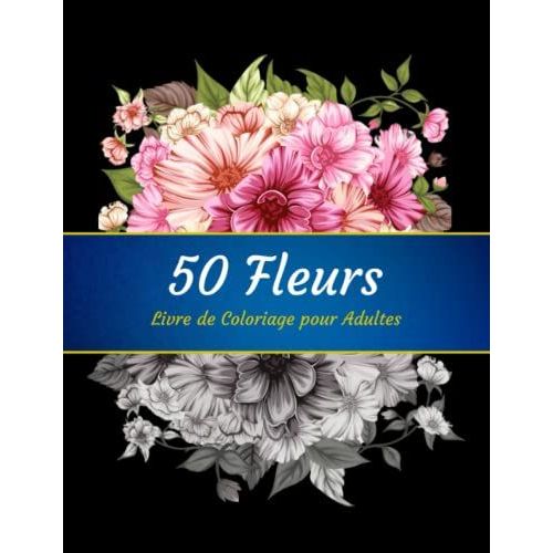 100 fleurs Livre de coloriage anti-stress pour adulte : motifs à