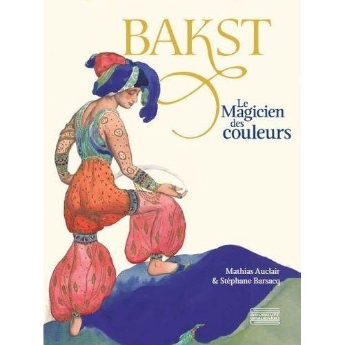 Bakst : le magicien des couleurs - Mathias Auclair, Stéphane