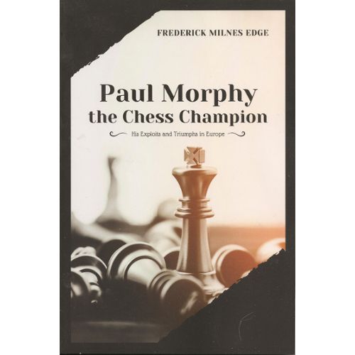 The Knight of New Orleans, the Pride and the Sorrow of Paul Morphy by Matt  Fullerty, Paperback