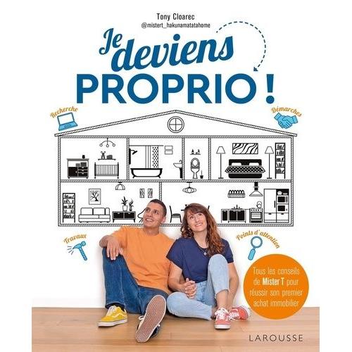 Je deviens proprio ! Tous les conseils de Mister T pour réussir son premier  achat immobilier - broché - Tony Cloarec - Achat Livre ou ebook