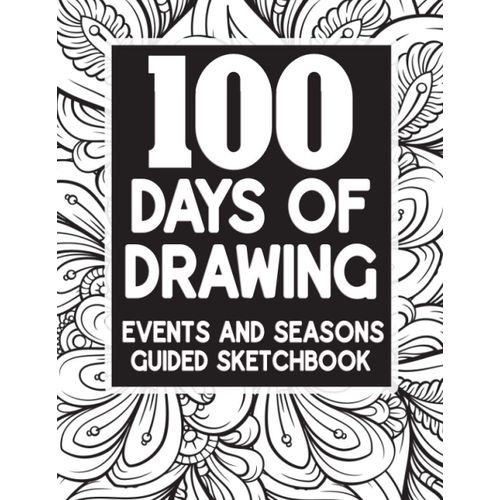 100 Days Of Drawing - Events And Seasons - Guided Sketchbook: Advanced Skill Level Artist - Guided Prompts With One Page Drawing    Format Broch 