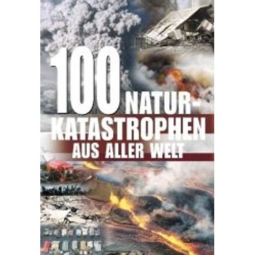 100 Naturkatatastrophen Aus Aller Welt   