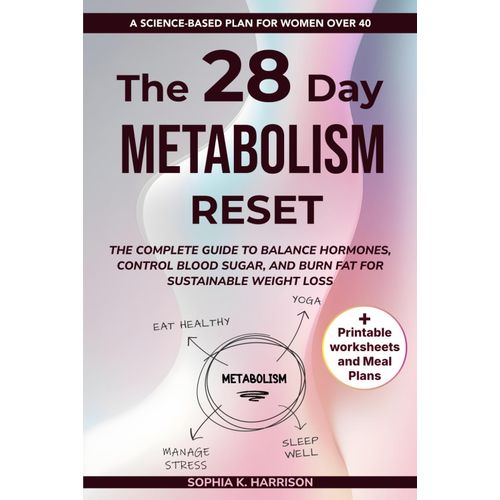 28 Day Metabolism Reset: The Complete Guide To Balance Hormones, Control Blood Sugar, And Burn Fat For Sustainable Weight Loss | A Science-Based Plan For Women Over 40    Format Broch 