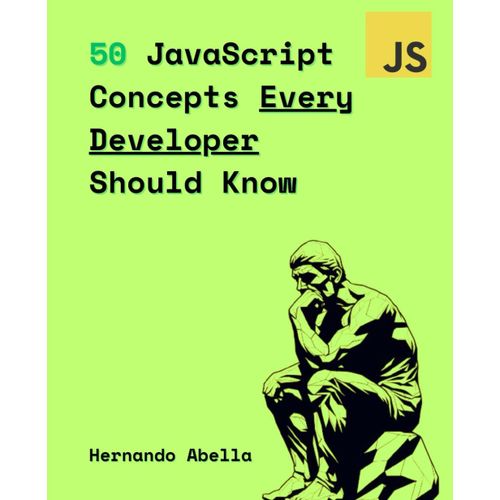 50 Javascript Concepts Every Developer Should Know: The Perfect Guide Every Javascript Developer Needs To Get Started (50 Concepts Every Developer Should Know)    Format Broch 