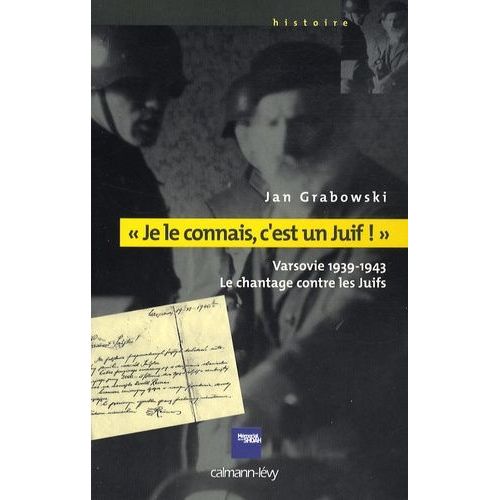 Je Le Connais, C'est Un Juif ! - Varsovie 1939-1943 - Le Chantage Contre Les Juifs    Format Grand Format 