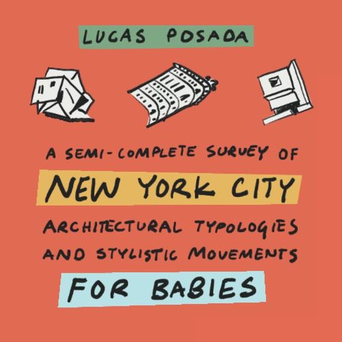A Semi-Complete Survey Of New York City Architectural Typologies And Stylistic Movements, For Babies: Architecture For Babies    Format Broch 