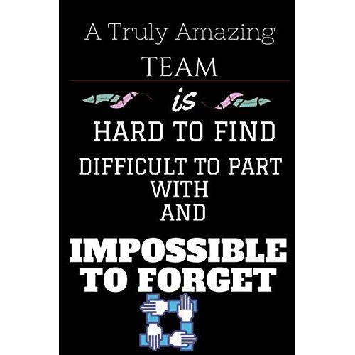 A Truly Amazing Team Is Hard To Find - Difficult To Part With And Impossible To Forget: Team Member Appreciation Gifts For Coworkers - Office & Work ... Thank You Gifts (Employee Appreciation Gifts) B    Format Broch 