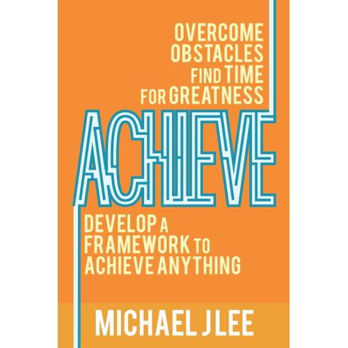 Achieve: Overcome Obstacles. Find Time For Greatness. Develop A Framework To Achieve Anything.    Format Broch 