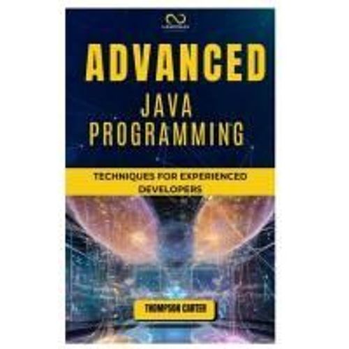 Advanced Java Programming: Techniques For Experienced Developers    Format Broch 