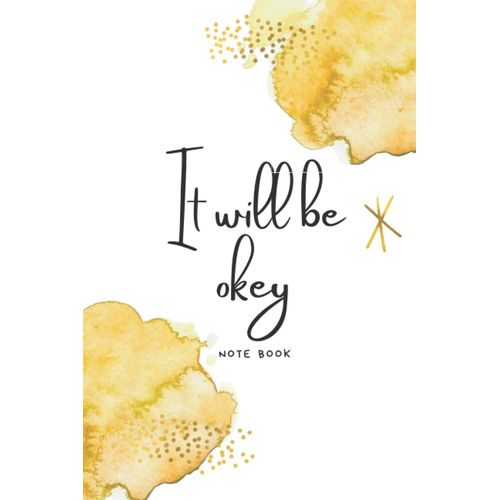 Aesthetic Dot Note Book With Quote: It Will Be Okay Use It For Wrinting Your Goals,Dairies,To Do List And Drawing.It Comes With 100 Pages , 6 X 9 Inches    Format Broch 