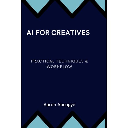 Ai For Creatives: Practical Techniques & Workflow    Format Broch 