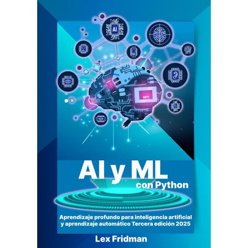 Ai Y Ml Con Python: Aprendizaje Profundo Para Inteligencia Artificial Y Aprendizaje Automtico Tercera Edicin 2025: La Forma Correcta De Aprender Ia En Python Para Principiantes ( Spanish Edition)    Format Broch 