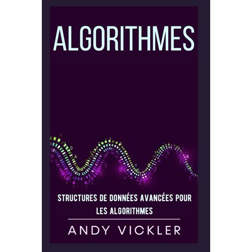 Algorithmes: Structures De Donnes Avances Pour Les Algorithmes    Format Broch 