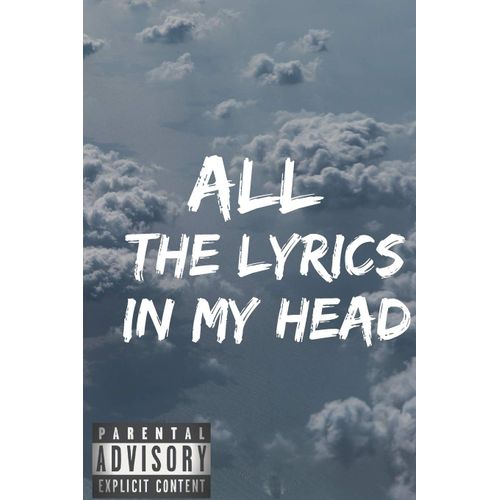 All The Lyrics In My Head: Rap Journal: A Lyricists Hip Hop Inspired Notebook For Rap Bars, Lyrics, Lyrical Flow, Rhyme, Hooks & Verses. 6 X 9 Journal. (Background: Clouds)    Format Broch 