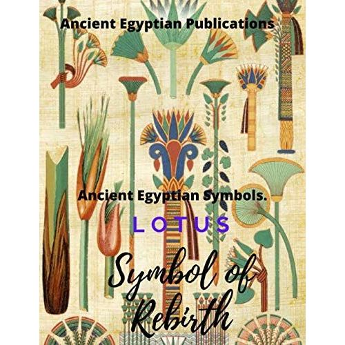 Ancient Egyptian Symbols. Lotus Symbol Of Rebirth: 8.5 X 11 Inches - 15.24 X 22.86 Cm 120 Pages White No Bleed - Design In Matte    Format Broch 