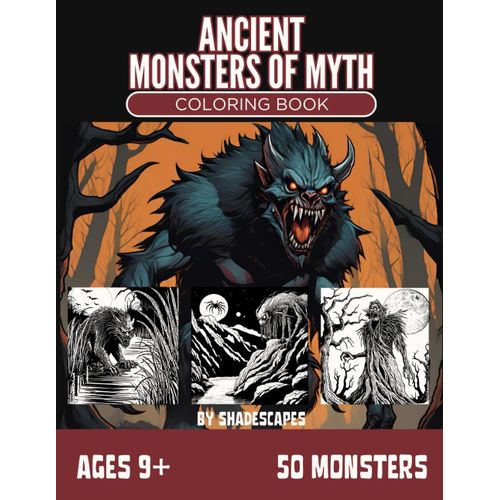 Ancient Monsters Of Myth: A Mythical Beasts Coloring Book: Explore Legendary Creatures From Greek, Norse, And Other Ancient Mythologies Perfect For Older Kids And Adults    Format Broch 