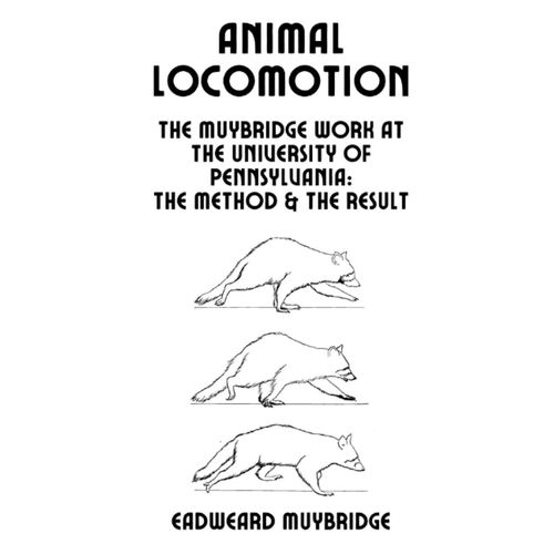 Animal Locomotion: The Muybridge Work At The University Of Pennsylvania: The Method And The Result    Format Broch 