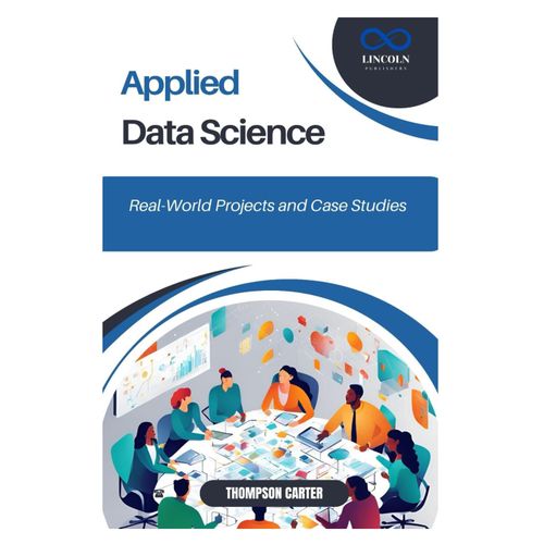 Applied Data Science: Real-World Projects And Case Studies    Format Broch 