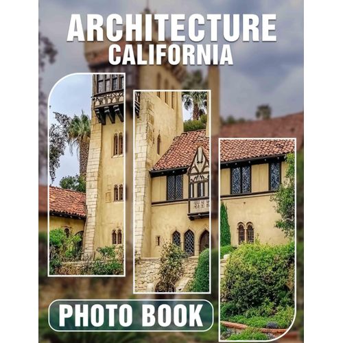 Architecture California Photo Book: Explore 40 Captivating Images Showcasing California's Unique Architectural Designs And Styles    Format Broch 
