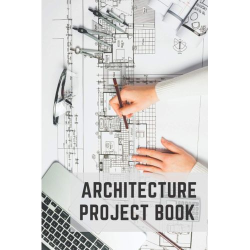 Architecture Project Book: Architectural Notebook | Notebook To Note All Your Architectural Projects | Perfect To Designate Them, Draftsman, Architect.    Format Broch 