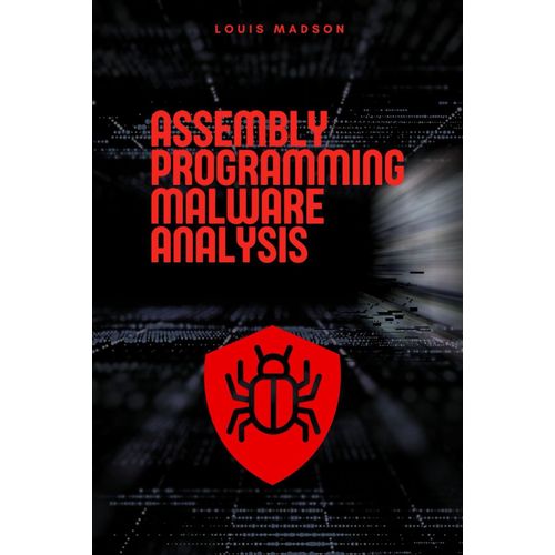 Assembly Programming For Malware Analysis: Malicious Software Development And Malware Analysis With Assembly (Assembly Programming Language: For ... Computer Architecture, For Cyber Security)    Format Broch 