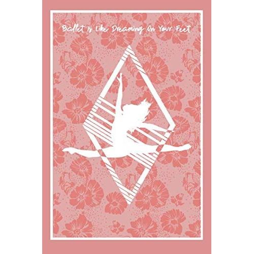 Ballet Is Like Dreaming On Your Feet: Notebook Pink Cover With Ballerina Girl Dancing , Lined School Journal Use As A Journal, Notebook, Diary... | 110 Pages | 6