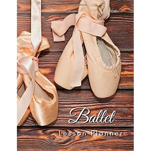 Ballet Lesson Planner: The Book To Organize Your Lessons, Combinations, Music, And Formations For Ballet Class - Both Shoes On Wood (Dance Teacher Books)    Format Broch 