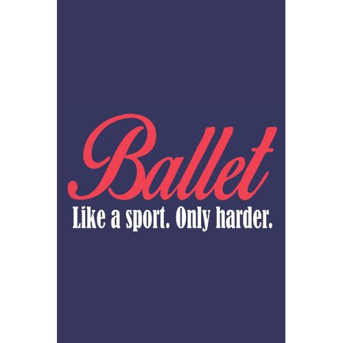 Ballet Like A Sport Only Harder: 6x9 Inch | Lined | Ruled Paper | Notebook | Notes    Format Broch 