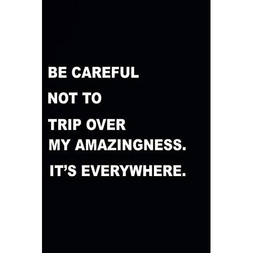 Be Careful Not To Trip Over My Amazingness. It's Everywhere.: Blank Lined Notebook Coworker Notebook (Funny Office Journals) Sarcastic: Blank Lined Journals To Write 6x9 - 120pages    Format Broch 