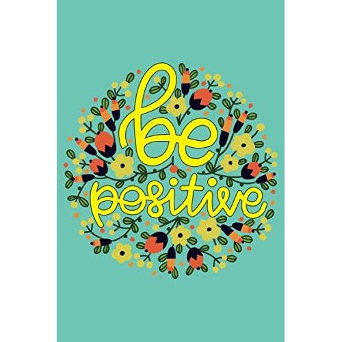 Be Positive; Planner 2020; Positive Thinking; Workbook; Success Planner; Weekly Planner; Notebook Paper: 6x9 In 108 Pages Lined Notebook Paper; Daily Planner; Project Planner; Business Planner; Week P    Format Broch 