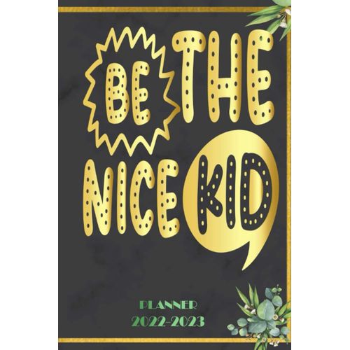 Be The Nice Kid: 2022 Planner Monthly Weekly 2 Years Calendar With Vision Boards, To Do Lists, Notes    Format Broch 