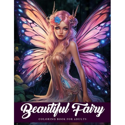 Beautiful Fairy Coloring Book: Immerse Yourself In A World Where 50 Captivating Illustrations Bring To Life The Magic, Grace, And Timeless Beauty Of Fairies    Format Broch 