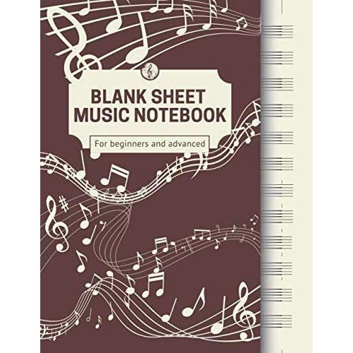 Blank Sheet Music Notebook For Beginners And Advanced: Manuscript Staff Paper For Adults | Composer Notebook For Writing Music With Staff Lines For Piano, Guitar And Violin| 120 Pages | 12 Staves Per    Format Broch 