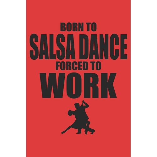 Born To Salsa Dance Forced To Work: 6x9 Inch | Lined | Ruled Paper | Notebook | Notes    Format Broch 