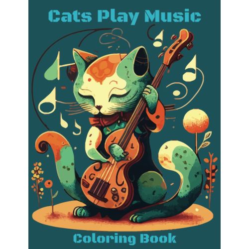 Cats Play Music - Coloring Book :: 100+ Musical Cat Coloring Pages To Color | Adorable Cats Play Different Kinds Of Musical Instruments | 218 Pages In Large Print Size Of 8.5 X 11 Inches | Providing H    Format Broch 