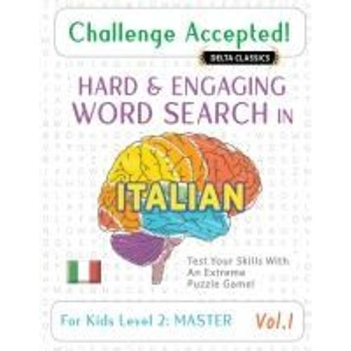 Challenge Accepted! - Hard And Engaging Word Search In Italian For Kids Level 2: Master - Vol.1 - Delta Classics - Test Your Skills With An Extreme Puzzle Game!    Format Broch 