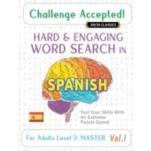 Challenge Accepted! - Hard And Engaging Word Search In Spanish For Adults Level 2: Master - Vol.1 - Delta Classics - Test Your Skills With An Extreme Puzzle Game!    Format Broch 