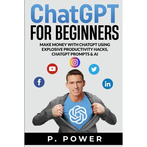 Chatgpt For Beginners: Make Money With Chatgpt Using Explosive Productivity Hacks, Chatgpt Prompts & Ai    Format Broch 
