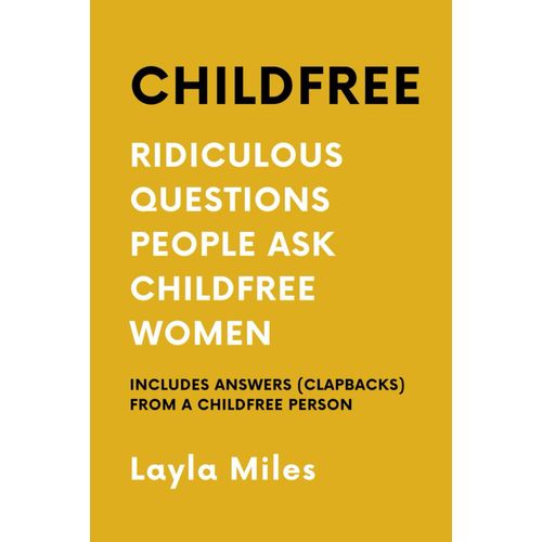 Childfree: Ridiculous Questions People Ask Childfree Women: Includes Answers (Clapbacks) From A Childfree Person - A Childfree By Choice Book For Those Who Want To Be Childfree And Thriving    Format Broch 
